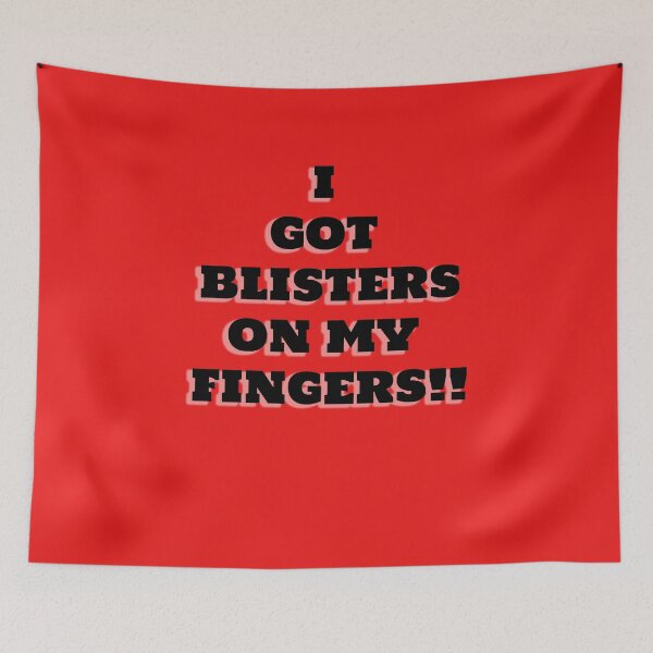 Item preview, I Got Blisters on my Fingers!! designed and sold by QuotesDogma.