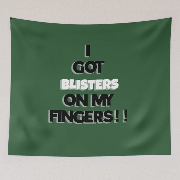 Item preview, I Got Blisters on my Fingers!! designed and sold by QuotesDogma.