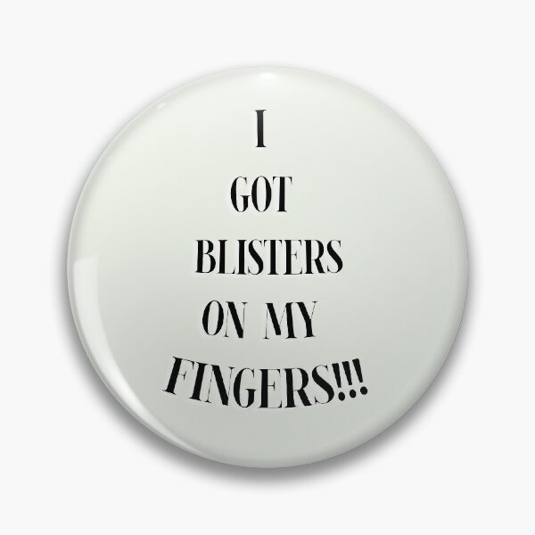 Item preview, I Got Blisters on my Fingers!! designed and sold by QuotesDogma.