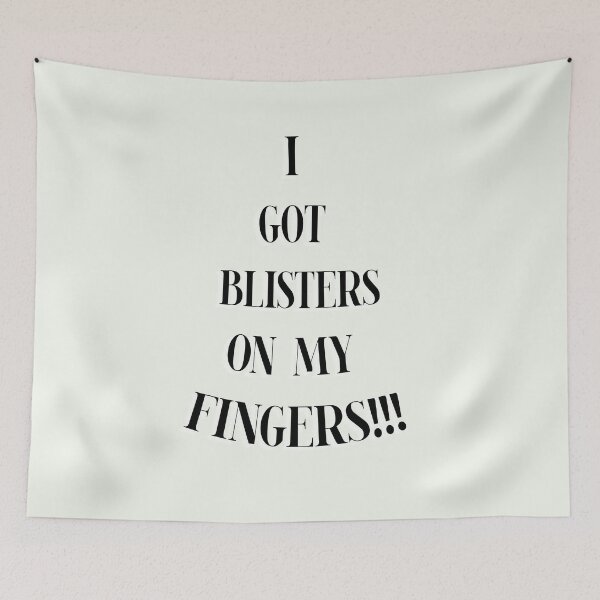 Item preview, I Got Blisters on my Fingers!! designed and sold by QuotesDogma.
