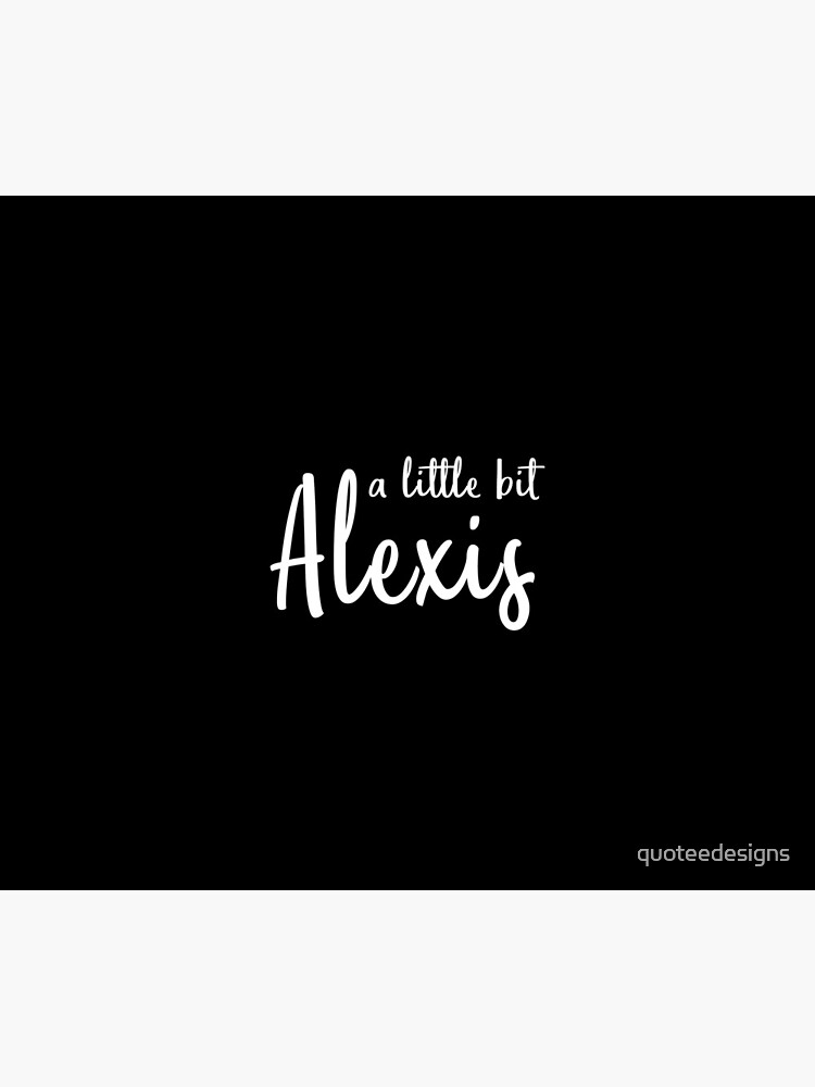 A Little Bit Alexis (White) by quoteedesigns