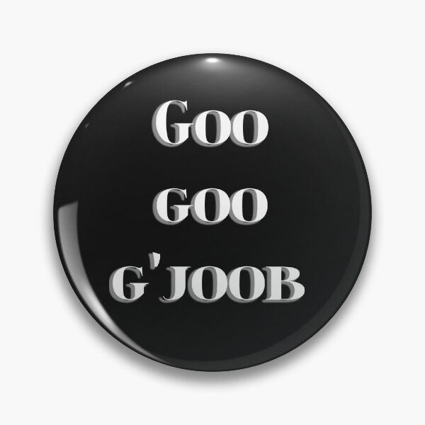 Item preview, Goo goo g'joob designed and sold by QuotesDogma.