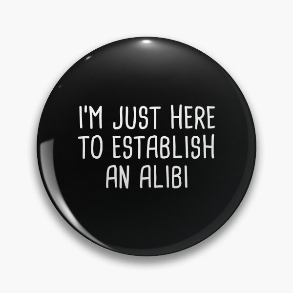 Item preview, I'm Just Here To Establish An Alibi (Black) designed and sold by quoteedesigns.