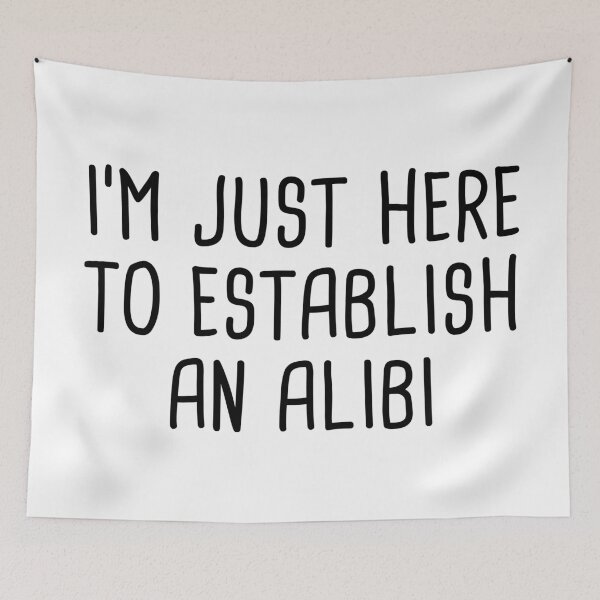 Item preview, I'm Just Here To Establish An Alibi designed and sold by quoteedesigns.