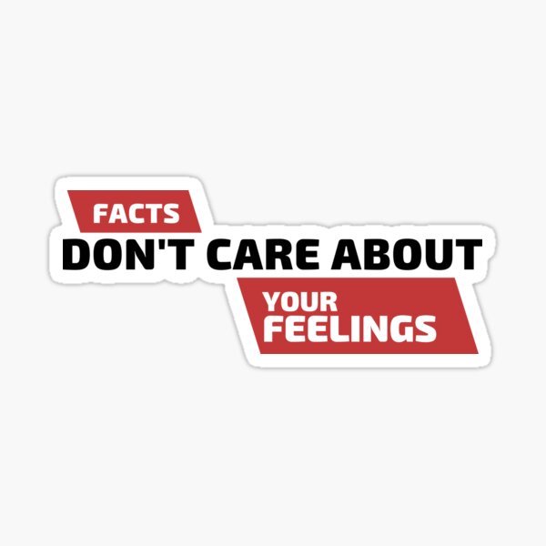 "Facts Don't care about Your Feelings" Sticker by AddictiveMerch