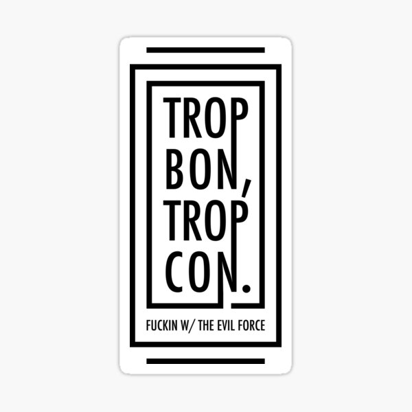 "TROP BON, TROP CON" Sticker by atelierariete Redbubble
