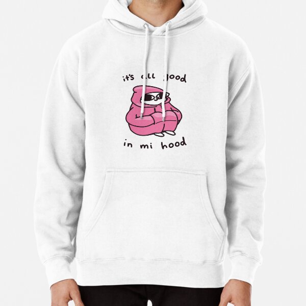 It S All Good In Mi Hood Pullover Hoodie By Artu Hoe Redbubble