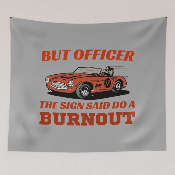 Item preview, But Officer The Sign Said Do a Burnout designed and sold by Artsy9.