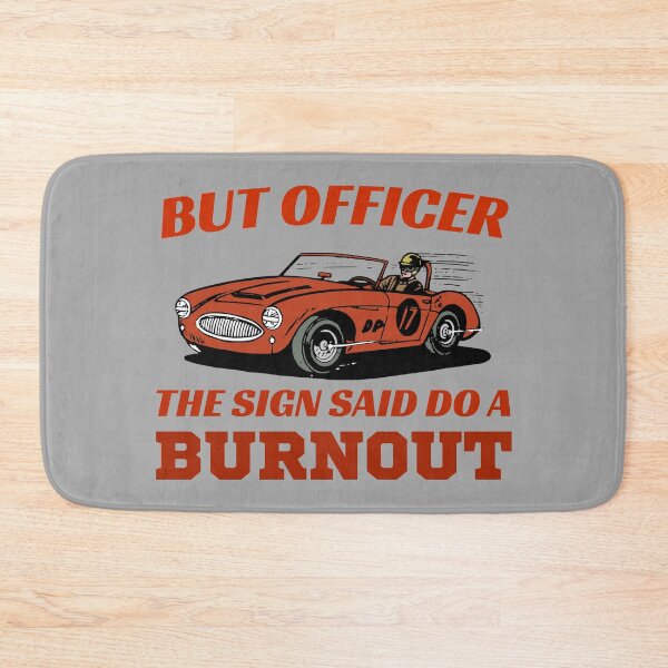 Item preview, But Officer The Sign Said Do a Burnout designed and sold by Artsy9.