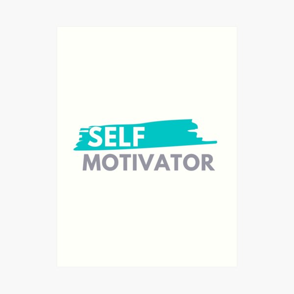 Self Motivator Art Print