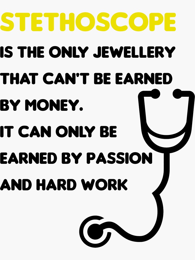 "Stethoscope is the only jewellery that can't be earned by money doctor quote" Sticker for Sale