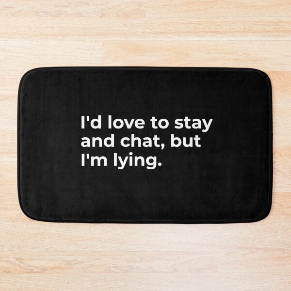 Item preview, I'd love to stay and chat, but I'm lying designed and sold by Fit & Fun  Gallery.