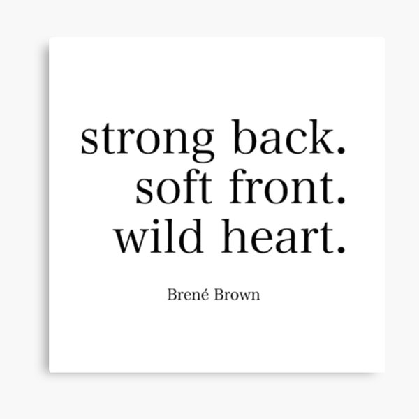 Item preview, Brene Brown : "Strong back. Soft front. Wild heart" Quote | Brene Brown Quotes designed and sold by Giovanni's  Brown Quotes.