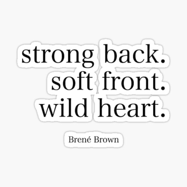 Item preview, Brene Brown : "Strong back. Soft front. Wild heart" Quote | Brene Brown Quotes designed and sold by Giovanni's  Brown Quotes.