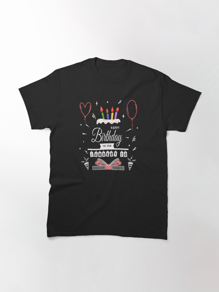 Disover of happy birthday January 10 st Classic T-Shirt