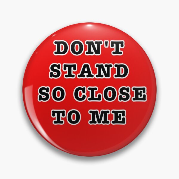 Item preview, DON'T STAND SO CLOSE TO ME designed and sold by famoso.