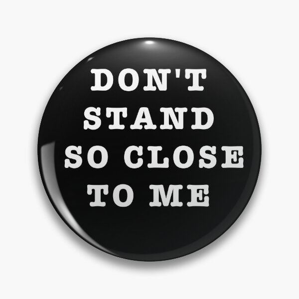 Item preview, DON'T STAND SO CLOSE TO ME designed and sold by famoso.