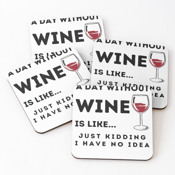 Item preview, A Day Without Wine Is Like Just Kidding I Have No Idea designed and sold by Rebend.
