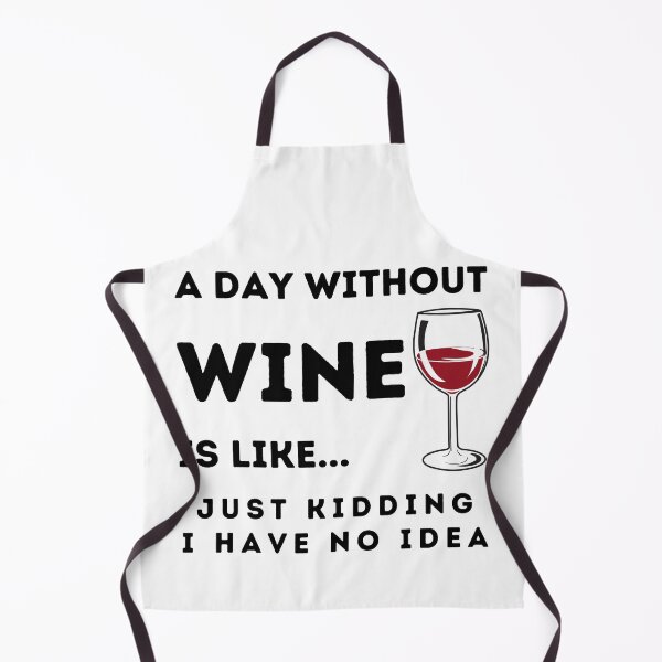 Item preview, A Day Without Wine Is Like Just Kidding I Have No Idea designed and sold by Rebend.