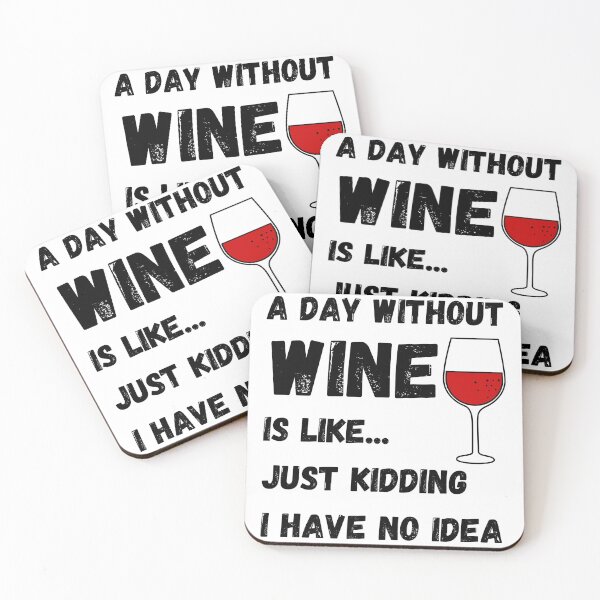 Item preview, A Day Without Wine Is Like Just Kidding I Have No Idea designed and sold by Rebend.