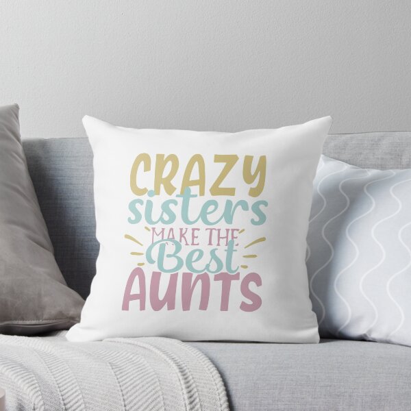 Item preview, Crazy Sisters Make The Best Aunts designed and sold by Galaxy-Dream.