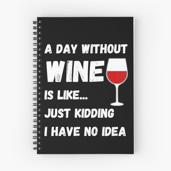 Item preview, A Day Without Wine Is Like Just Kidding I Have No Idea designed and sold by Rebend.
