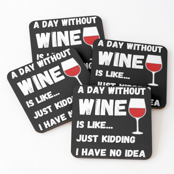 Item preview, A Day Without Wine Is Like Just Kidding I Have No Idea designed and sold by Rebend.