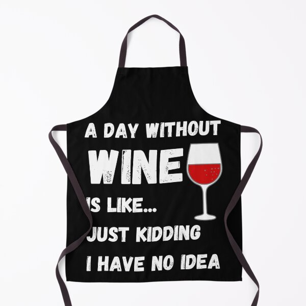Item preview, A Day Without Wine Is Like Just Kidding I Have No Idea designed and sold by Rebend.