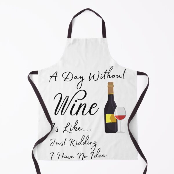 Item preview, A Day Without Wine Is Like Just Kidding I Have No Idea designed and sold by Rebend.