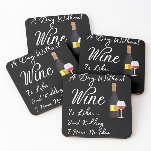 Item preview, A Day Without Wine Is Like Just Kidding I Have No Idea designed and sold by Rebend.