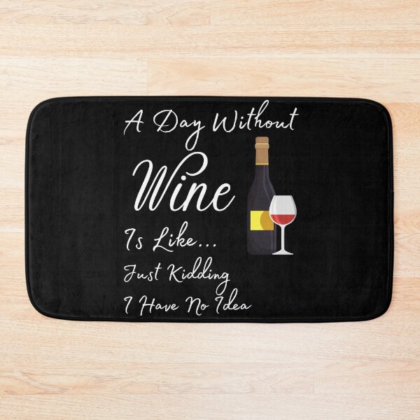 Item preview, A Day Without Wine Is Like Just Kidding I Have No Idea designed and sold by Rebend.