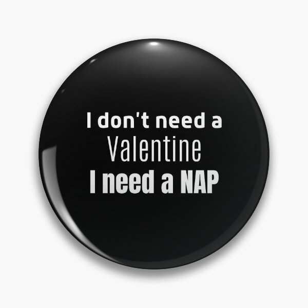 Item preview, I Don't Need a Valentine I Need A Nap designed and sold by ModkMerch.