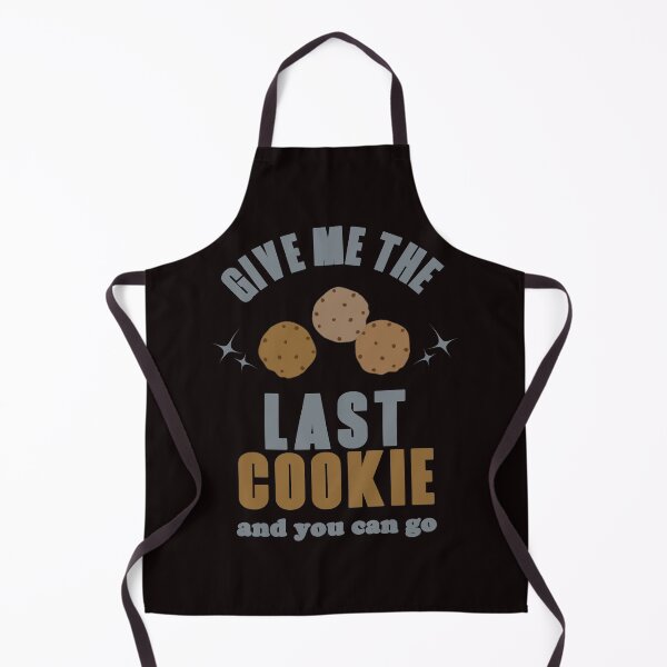 Item preview, Give Me The Last Cookie And You Can Go - Funny Cookies and Text Humor Gift Idea designed and sold by leo121687.