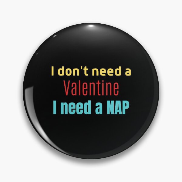 Item preview, I Don't Need a Valentine I Need A Nap designed and sold by ModkMerch.