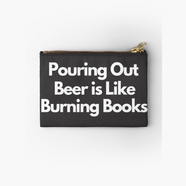 Item preview, Pouring Out Beer Is Like Burning Books designed and sold by wholigans.