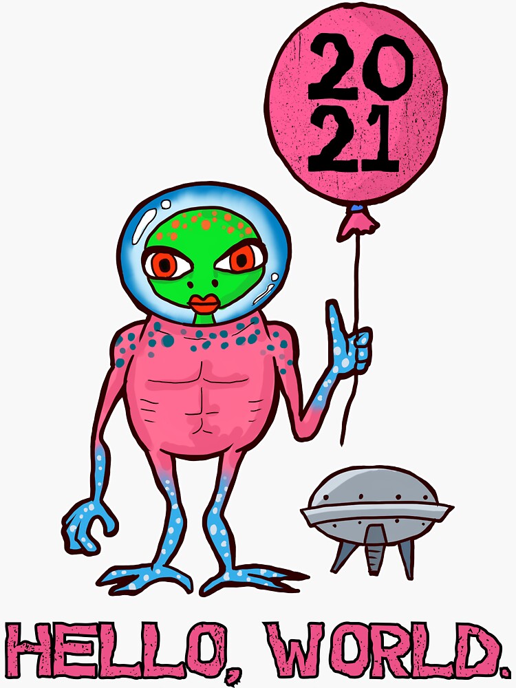 Hello World Funny Alien Happy New Year 2021 Sticker for Sale