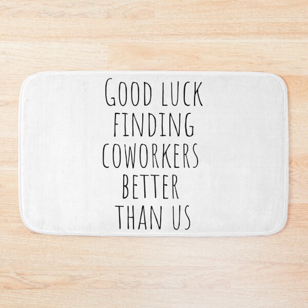Item preview, Good Luck Finding Coworkers Better Than Us designed and sold by KarolinaPaz.