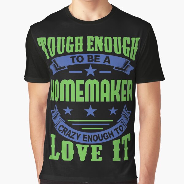 Tough Enough Homemaker Quote Graphic T-Shirt