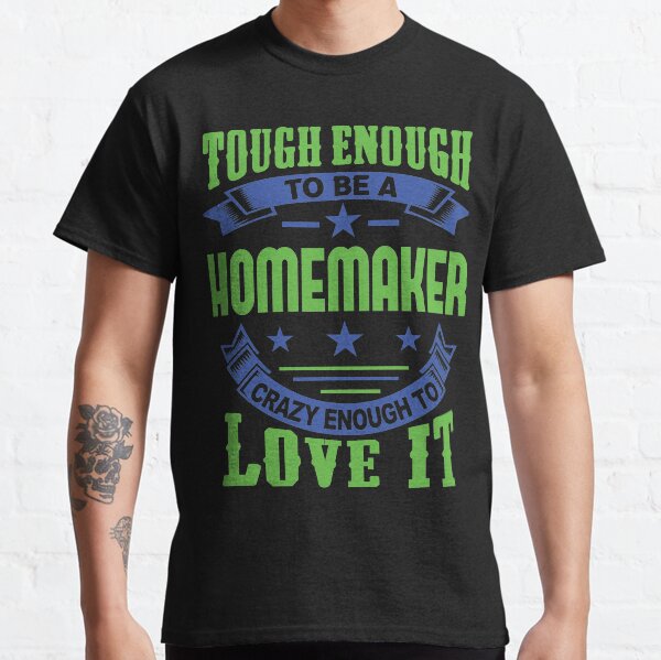 Tough Enough Homemaker Quote Classic T-Shirt