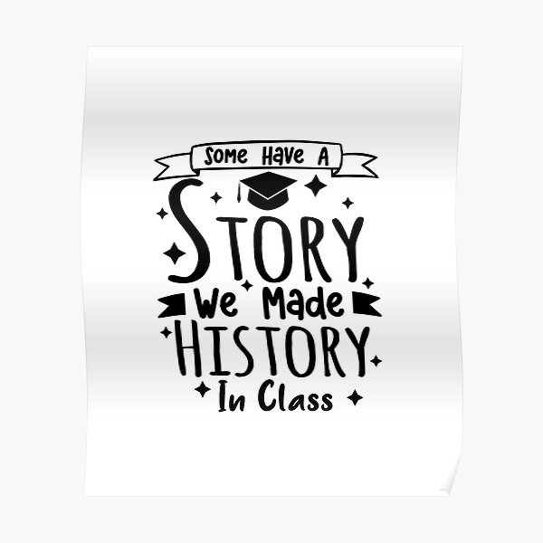 Some Have A Story We Made History In Class Funny Class Saying