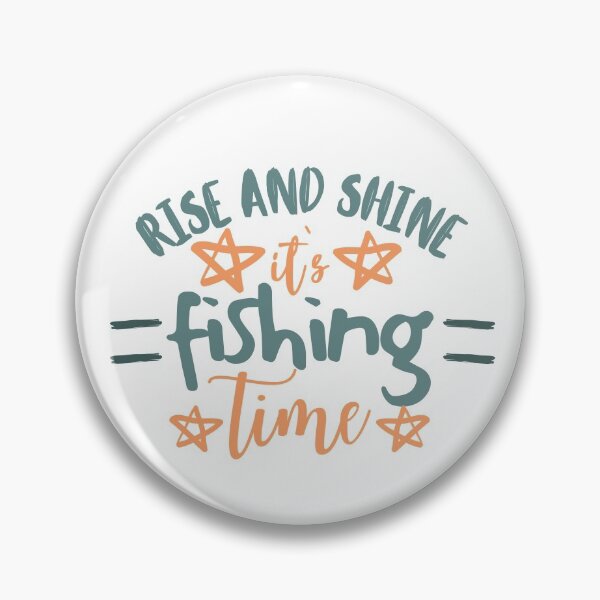 Item preview, Rise And Shine It`s Fishing Time designed and sold by PandaSoul.