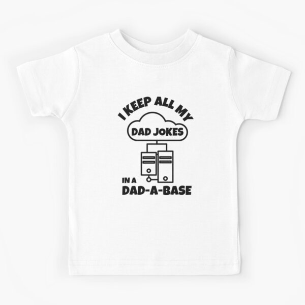 I Keep All My Dad Jokes in a Dad-A-Base ( Data Base)- 11 Ounce