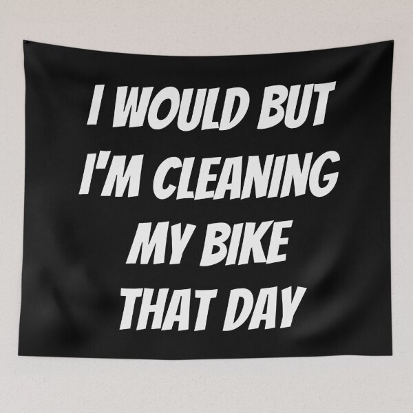 Item preview, I would but I'm cleaning my bike that day. Text only design. White text. Capitals. designed and sold by JellyBeenzz.