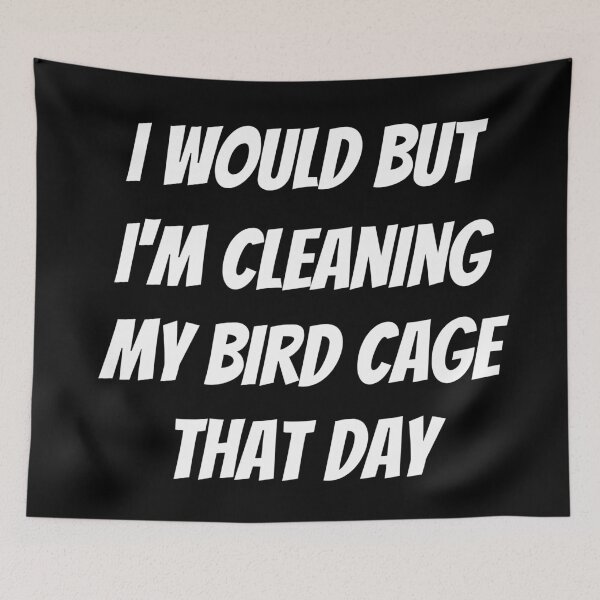 Item preview, I would but I'm cleaning my bird cage that day. Text only design. White text. Capitals. designed and sold by JellyBeenzz.