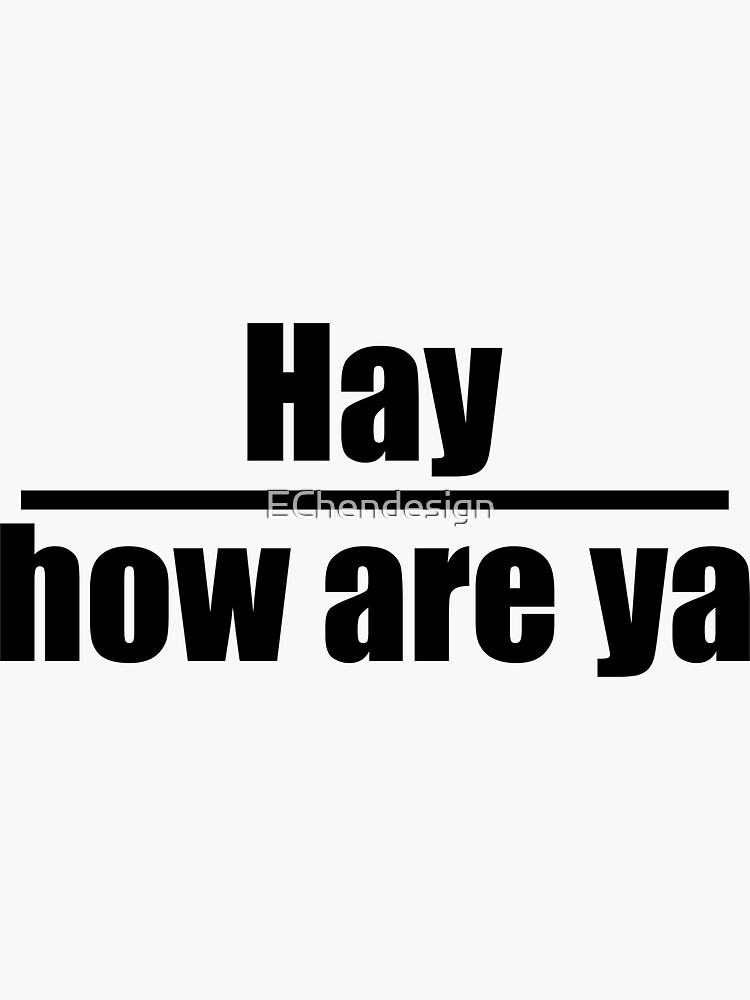 "Hay how are ya" Sticker by EChendesign Redbubble