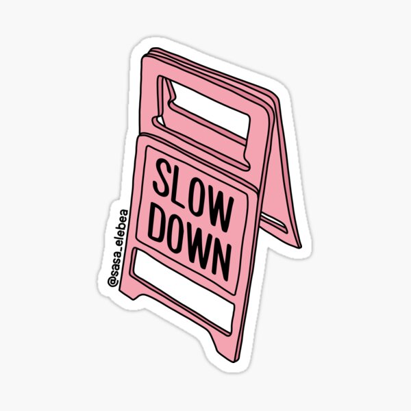 Slow down by Sasa Elebea Sticker