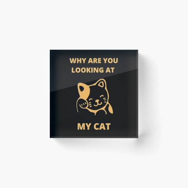 Item preview, Why Are You Looking At My Cat designed and sold by Artistive.