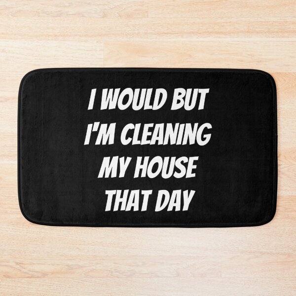 Item preview, I would but I'm cleaning my house that day. Text only design. White text. Capitals. designed and sold by JellyBeenzz.