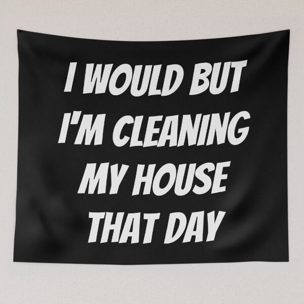 Item preview, I would but I'm cleaning my house that day. Text only design. White text. Capitals. designed and sold by JellyBeenzz.