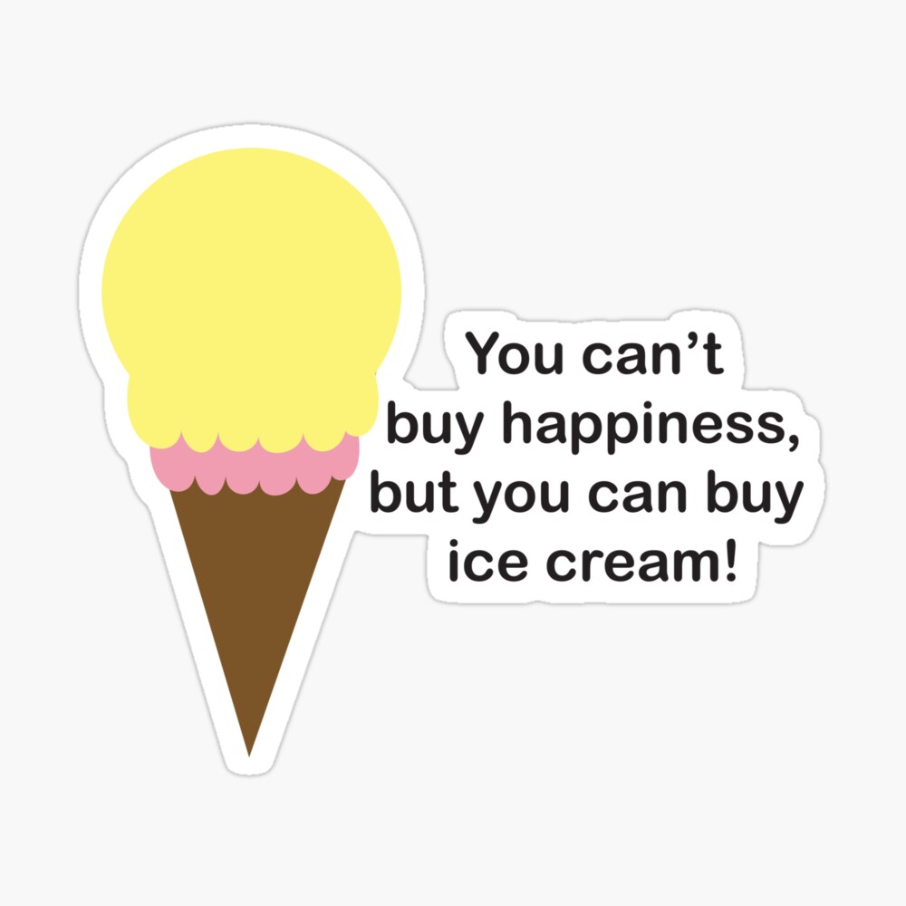 You Can T Buy Happiness Ice Cream Poster By Valeriesgallery Redbubble